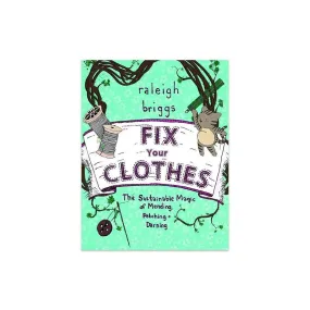 Fix Your Clothes: The Sustainable Magic of Mending, Patching, and Darning